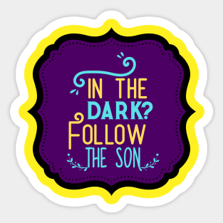 In The Dark Follow The Son Sticker